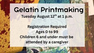 Gelatin Printmaking: Tuesdsay, August 12th, 1:00 pm. Let your creativity flow.  Learn how to make mono-prints with gelatin blocks
