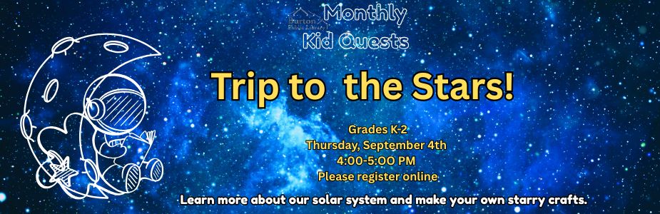 Kids Quest: K-2nd Grades- Trip to the Stars. oin us for a different adventure every month as we journey through the year together!   4:00-5:00 pm  Learn more about our solar system and make your own starry crafts. 