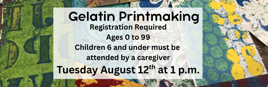 Gelatin Printmaking. Tue, 08/12/2025 - 1:00pm. Let your creativity flow.  Learn how to make mono-prints with gelatin blocks  Children 6 and under must have parental assistance.